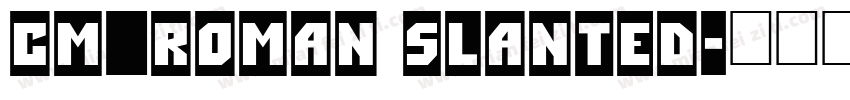 CM_Roman Slanted字体转换